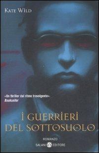 Guerrieri del sottosuolo - Kate Wild - Libro Salani 2008, Mondi fantastici Salani | Libraccio.it