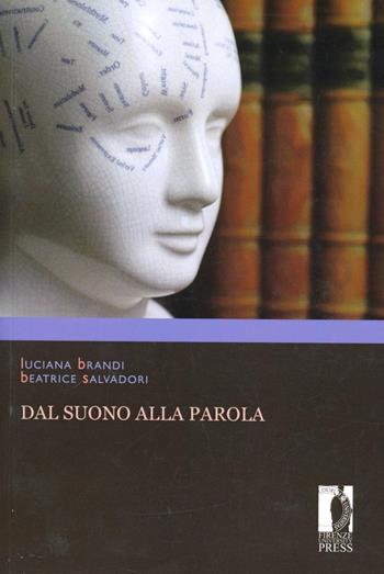 Dal suono alla parola - Luciana Brandi, Beatrice Salvadori - Libro Firenze University Press 2004, Manuali. Umanistica | Libraccio.it