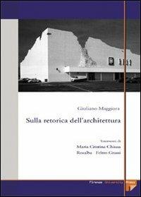 Sulla retorica dell'architettura - Giuliano Maggiora - Libro Firenze University Press 2005, Monografie. Scienze tecnologiche | Libraccio.it