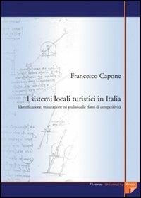 I sistemi locali turistici in Italia. Identificazione, misurazione ed analisi delle fonti di competitività - Francesco Capone - Libro Firenze University Press 2005, Tesi. Scienze sociali | Libraccio.it