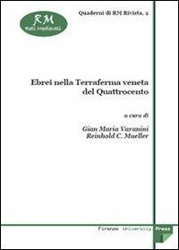 Ebrei nella terraferma veneta del Quattrocento. Atti del Convegno di studi (Verona, 14 novembre 2003)  - Libro Firenze University Press 2005, Quaderni di reti medievali | Libraccio.it