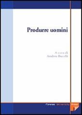 Produrre uomini. Procreazione assistita: un'indagine multidisciplinare