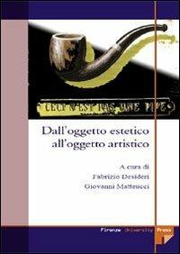 Dall'oggetto estetico all'oggetto artistico  - Libro Firenze University Press 2006, Manuali. Umanistica | Libraccio.it