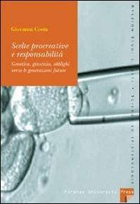 Scelte procreative e responsabilità. Genetica, giustizia, obblighi verso le generazioni future - Giovanni Costa - Libro Firenze University Press 2006, Kikéion. Studi e testi | Libraccio.it