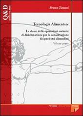 Tecnologia alimentare. Vol. 1: La classe delle operazioni unitarie di disidratazione per la conservazione dei prodotti alimentari