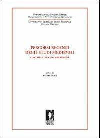 Percorsi recenti degli studi medievali. Contributi per una riflessione  - Libro Firenze University Press 2009, Dottorato di ricerca in storia medievale | Libraccio.it