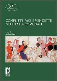 Conflitti, paci e vendette nell'Italia comunale  - Libro Firenze University Press 2010, Reti medievali. E-book. Monografie | Libraccio.it