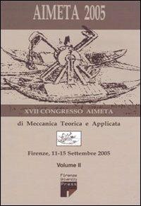 Aimeta 2005. Atti del 17° Congresso dell'Associazione italiana di meccanica teorica e applicata (Firenze, 11-15 settembre 2005). Vol. 2  - Libro Firenze University Press 2006, Atti | Libraccio.it