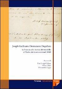 Joseph Guillaume Desmaison Dupallans: la Francia alla ricerca del modello e l'Italia dei manicomi nel 1840  - Libro Firenze University Press 2006, Monografie. Biomedica | Libraccio.it