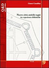 Nuove città antichi segni. Tre esperienze didattiche - Gianni Cavallina - Libro Firenze University Press 2006, Quaderni per la didattica | Libraccio.it
