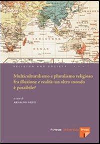 Multiculturalismo e il pluralismo religioso fra illusione e realtà: un altro mondo è possibile?  - Libro Firenze University Press 2006, Religion and Society. Nuova serie | Libraccio.it