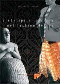Archetipi e citazioni nel fashion design - Elisabetta Benelli - Libro Firenze University Press 2007 | Libraccio.it