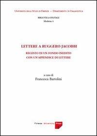 Lettere a Ruggero Jacobbi. Regesto di un fondo inedito con un'appendice di lettere  - Libro Firenze University Press 2007, Biblioteca digitale moderna | Libraccio.it