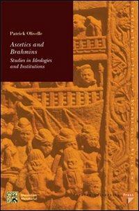 Ascetics and Brahamins. Studies in ideologies and institutions - Patrick Olivelle - Libro Firenze University Press 2007, Kykéion. Studi e testi. Scienze religioni | Libraccio.it
