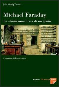 Michael Faraday. La storia romantica di un genio - John M. Thomas - Libro Firenze University Press 2007 | Libraccio.it