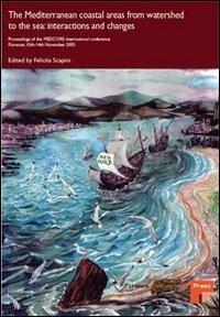 The Mediterranean coastal areas from watershed to the sea: interactions and changes. Proceedings of the MEDCORE International Conference (Florence, 10-14 novembre)  - Libro Firenze University Press 2006, Atti | Libraccio.it