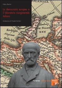La democrazia europea e il laboratorio risorgimentale italiano (1848-1860) - Fabio Bertini - Libro Firenze University Press 2007, Seminario di storia delle idee politiche | Libraccio.it