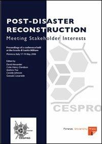Post-disaster reconstruction: meeting stakeholder interests. Proceedings of a Conference (Florence, 17-19 May 2006)  - Libro Firenze University Press 2007, Atti | Libraccio.it