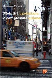 Mobilità quotidiana e complessità urbana - Giampaolo Nuvolati - Libro Firenze University Press 2007 | Libraccio.it