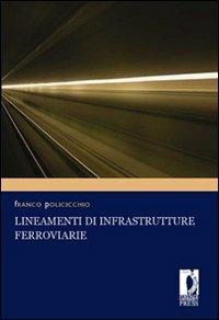 Lineamenti di infrastrutture ferroviarie - Franco Policicchio - Libro Firenze University Press 2008, Monografie. Scienze tecnologiche | Libraccio.it