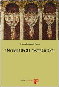 I nomi degli ostrogoti - Nicoletta Francovich Onesti - Libro Firenze University Press 2007 | Libraccio.it