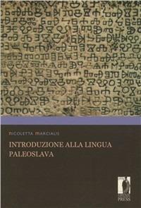 Introduzione alla lingua paleoslava - Nicoletta Marcialis - Libro Firenze University Press 2005, Manuali. Umanistica | Libraccio.it