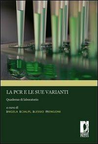 La PCR e le sue varianti. Quaderno di laboratorio  - Libro Firenze University Press 2008, Manuali. Scienze tecnologiche | Libraccio.it