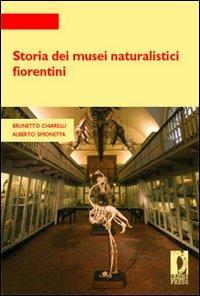 Storia dei musei naturalistici fiorentini - Brunetto Chiarelli, Alberto Simonetta - Libro Firenze University Press 2008, Strumenti per la didattica e la ricerca | Libraccio.it