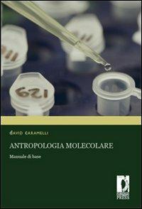 Antropologia molecolare. Manuale di base - David Caramelli - Libro Firenze University Press 2008, Monografie. Scienze | Libraccio.it