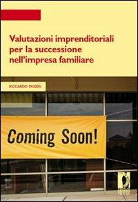 Valutazioni imprenditoriali per la successione nell'impresa familiare - Riccardo Passeri - Libro Firenze University Press 2008, Strumenti per la didattica e la ricerca | Libraccio.it