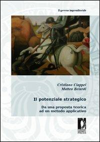 Il potenziale strategico. Da una proposta teorica ad un metodo applicativo - Cristiano Ciappei, Matteo Belardi - Libro Firenze University Press 2009, Fuori collana | Libraccio.it