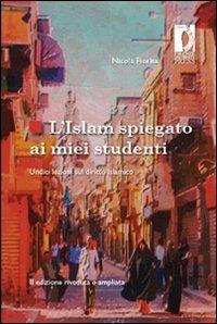 L' Islam spiegato ai miei studenti. Undici lezioni sul diritto islamico - Nicola Fiorita - Libro Firenze University Press 2010, Studi e saggi | Libraccio.it