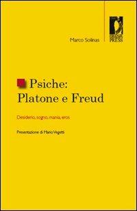 Psiche. Platone e Freud. Desiderio, sogno, mania, eros - Marco Solinas - Libro Firenze University Press 2008, Studi e saggi | Libraccio.it