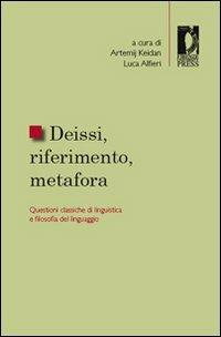 Deissi, riferimento, metafora. Questioni classiche di linguistica e filosofia del linguaggio  - Libro Firenze University Press 2008, Studi e saggi | Libraccio.it