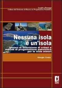 Nessuna isola è un'isola. Ipotesi di definizione di criteri e metodi di progettazione paesistica per le isole minori - Giorgio Costa - Libro Firenze University Press 2008, Scuola di dott. in scienze della formaz. | Libraccio.it