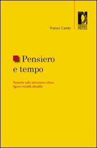 Pensiero e tempo. Ricerche sullo storicismo critico: figure, modelli, attualità - Franco Cambi - Libro Firenze University Press 2008, Studi e saggi | Libraccio.it