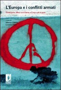 L' Europa e i conflitti armati. Prevenzione, difesa nonviolenta e corpi civili di pace - Alberto L'Abate, Lorenzo Porta - Libro Firenze University Press 2008, Atti | Libraccio.it