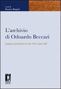 L' archivio di Odoardo Beccari. Indagini naturalistiche tra fine '800 e inizio '900  - Libro Firenze University Press 2009, Fonti storiche e letterarie | Libraccio.it