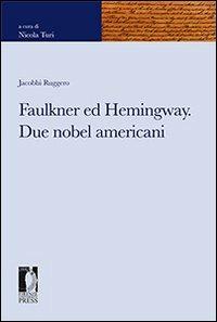 Faulkner ed Hemingway. Due nobel americani - Ruggero Jacobbi - Libro Firenze University Press 2009, Fonti storiche e letterarie | Libraccio.it