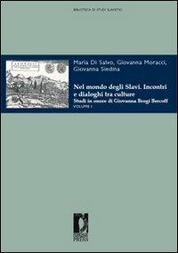Nel mondo degli slavi. Incontri e dialoghi tra culture. Studi in onore di Giovanna Brogi Bercoff  - Libro Firenze University Press 2008, Biblioteca di studi slavistici | Libraccio.it