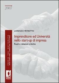 Imprenditore ed università nello start-up di impresa. Ruoli e relazioni critiche - Lorenzo Petretto - Libro Firenze University Press 2009, Premio tesi di dottorato | Libraccio.it