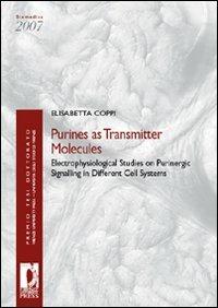 Purines as transmitter molecules. Electrophysiological studies on purinergic signalling in different cell systems - Elisabetta Coppi - Libro Firenze University Press 2009, Premio tesi di dottorato | Libraccio.it