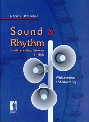 Sound & rhythm. Understanding spoken english - Nancy Lippmann - Libro Firenze University Press 2009 | Libraccio.it