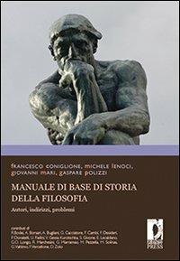 Manuale di base di storia della filosofia. Autori, indirizzi, problemi - Francesco Coniglione, Michele Lenoci, Giovanni Mari - Libro Firenze University Press 2009, Monografie. Umanistica | Libraccio.it