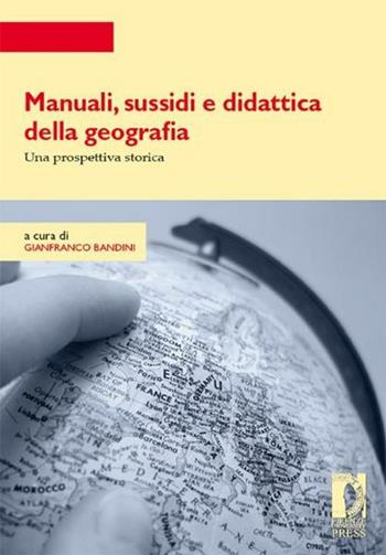 Manuali, sussidi e didattica della geografia. Una prospettiva storica  - Libro Firenze University Press 2012, Strumenti per la didattica e la ricerca | Libraccio.it