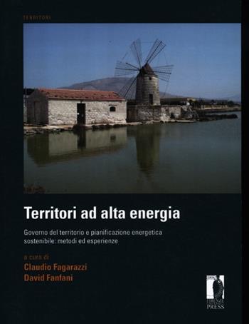 Territori ad alta energia. Governo del territorio e pianificazione energetica sostenibile: metodi ed esperienze  - Libro Firenze University Press 2012, Territori | Libraccio.it