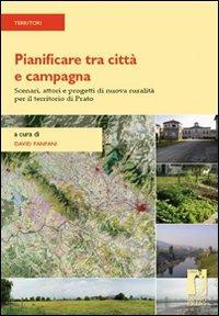 Pianificare tra città e campagna. Scenari, attori e progetti di nuova ruralità per il territorio di Prato  - Libro Firenze University Press 2010, Strumenti per la didattica e la ricerca | Libraccio.it
