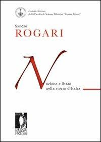 Nazione e Stato nella storia d'Italia - Sandro Rogari - Libro Firenze University Press 2010, Lectio magistralis | Libraccio.it