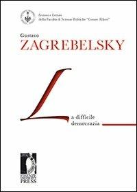 La difficile democrazia - Gustavo Zagrebelsky - Libro Firenze University Press 2010, Lectio magistralis | Libraccio.it