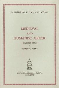 Medieval and humanist greek. Collected essays - Roberto Weiss - Libro Antenore 2000, Medioevo e umanesimo | Libraccio.it